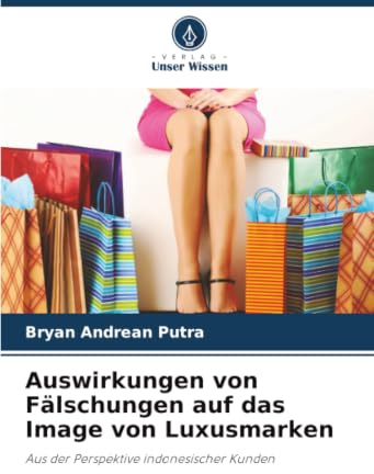 Auswirkungen von Fälschungen auf das Image von Luxusmarken: Aus der Perspektive indonesischer Kunden