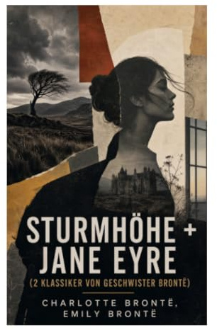 Sturmhöhe + Jane Eyre (2 Klassiker von Geschwister Brontë): Gotische Romantik und starke Heldinnen im viktorianischen England