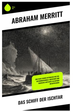 Das Schiff der Ischtar: Okkulte Archäologie, babylonische Mythologie und ein Parallelwelt-Abenteuer zwischen antiken Göttern