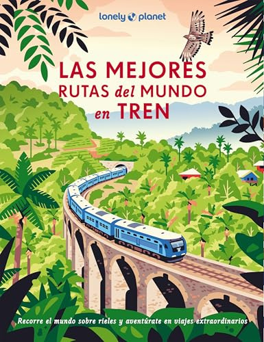 Las mejores rutas del mundo en tren: 200 viajes extraordinarios en tren ¦ Consejos y recomendaciones para planificar tus viajes ¦ Experiencias para ... fotografías y mapas (Viaje y aventura)
