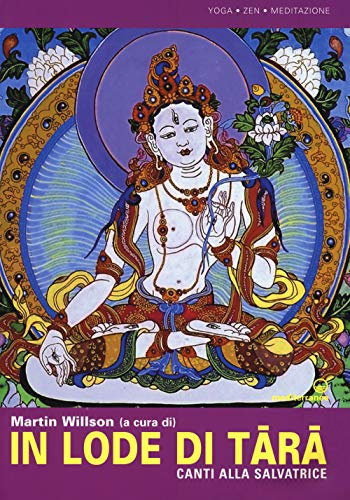 In lode di Tara. Canti alla salvatrice (Yoga, zen, meditazione)