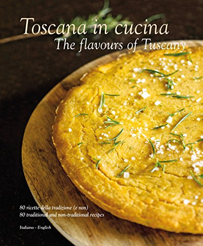 Toscana in cucina-The flavours of Tuscany. Ediz. italiana e inglese (Italia in cucina)