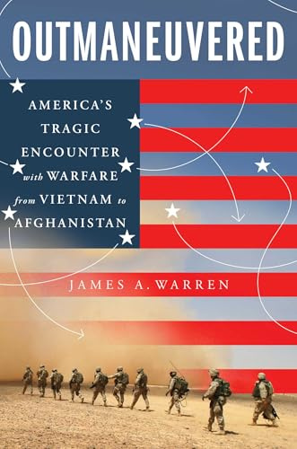 Outmaneuvered: America's Tragic Encounter with Warfare from Vietnam to Afghanistan