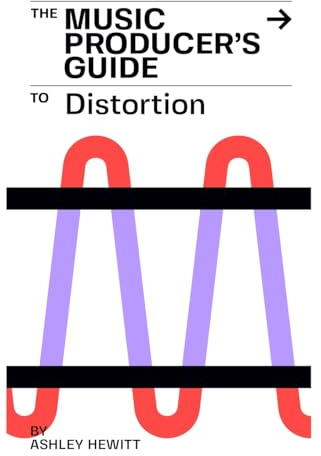 The Music Producer's Guide To Distortion