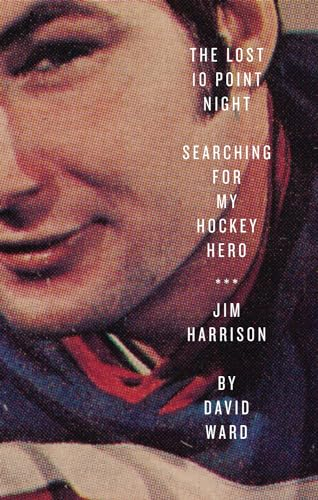 The Lost 10 Point Night: Searching for My Hockey Hero . . . Jim Harrison