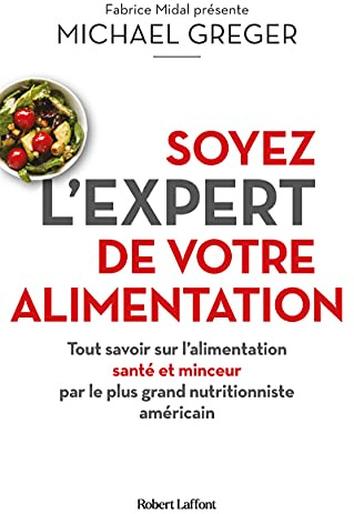 Soyez l'expert de votre alimentation: Tout savoir sur l'alimentation santé et minceur par le plus grand nutritionniste américain