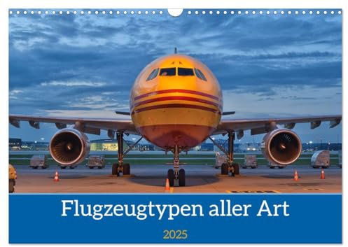 Flugzeuge aller Art (Wandkalender 2025 DIN A3 quer), CALVENDO Monatskalender: Eine Auswahl unterschiedlicher und teilweise seltener Flugzeugtypen. (CALVENDO Technologie)