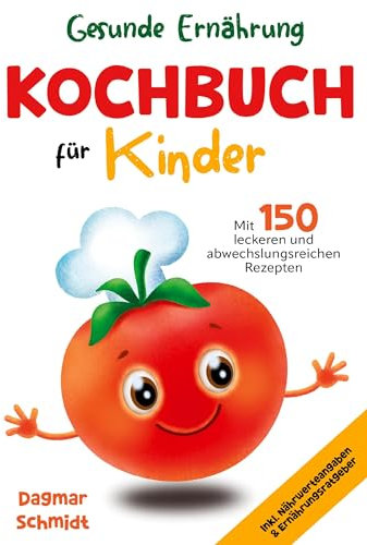Kochbuch für Kinder – Gesunde Ernährung leicht gemacht: 150 abwechslungsreiche und leckere Rezepte für Kinder ab 4 Jahren – inklusive Nährwertangaben und praktischem Ernährungsratgeber.