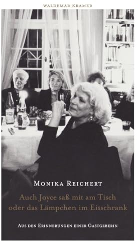 Auch Joyce saß mit am Tisch oder das Lämpchen im Eisschrank: Aus den Erinnerungen einer Gastgeberin