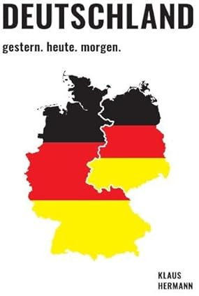 Deutschland gestern. heute. morgen.