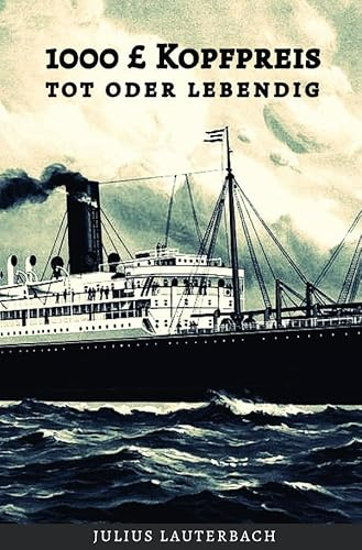 1000 £ Kopfpreis - tot oder lebendig: Fluchtabenteuer des ehemaligen Prisenoffiziers S. M. S. „Emden“