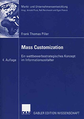 Mass Customization: Ein wettbewerbsstrategisches Konzept im Informationszeitalter (Markt- und Unternehmensentwicklung / Markets and Organisations) (German Edition)