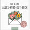 Das kleine Alles-wird-gut-Buch: Liebevolles Geschenk und kleines Mitbringsel