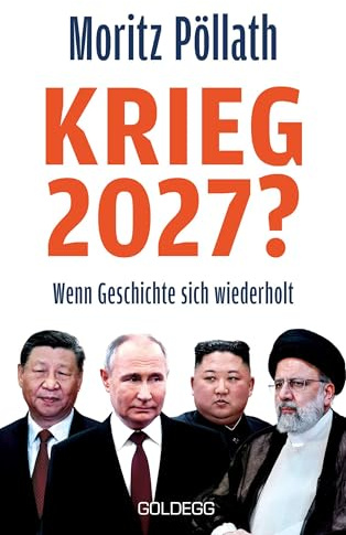 Krieg 2027?: Wenn Geschichte sich wiederholt: Wenn Geschichte sich wiederholt. Wie die politische Polarisierung die Sicherheit Europas gefährdet. Ein ... das Worst-Case-Szenario und seine Verursacher