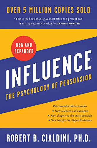 Influence, New and Expanded: The Essential Guide to the Psychology of Influence and Persuasion in Everyday Life
