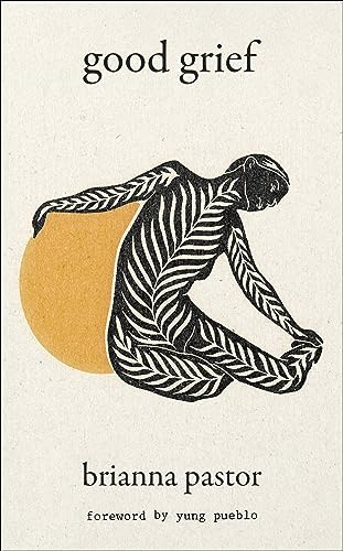 Good Grief: A Poetry Collection for Navigating Grief, Trauma, and Anxiety and Finding Hope on the Other Side