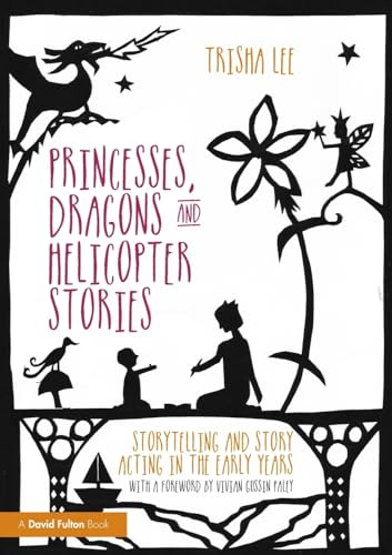 Princesses, Dragons and Helicopter Stories: Storytelling and story acting in the early years