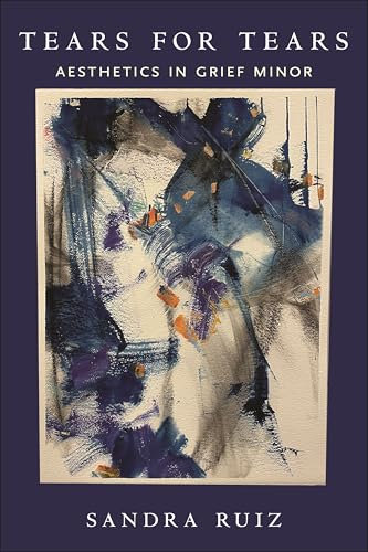 Tears for Tears: Aesthetics in Grief Minor: 5 (Minoritarian Aesthetics)