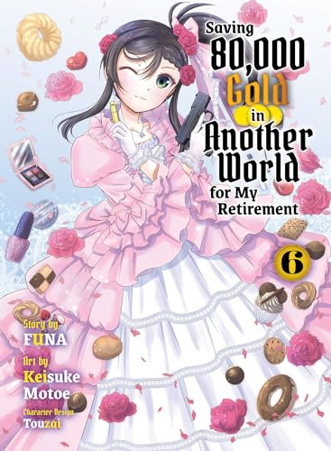 Saving 80,000 Gold in Another World for My Retirement 6 (Light Novel) (Saving 80,000 Gold (Light Novel))