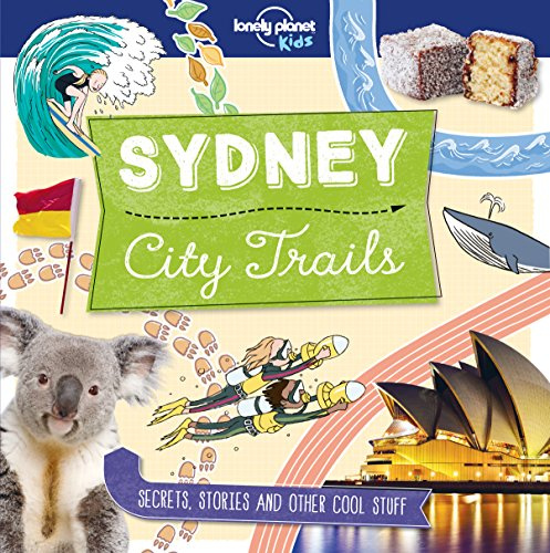 Lonely Planet Kids City Trails - Sydney: Learn Amazing Facts, Secrets & Stories | Explore Places for History Buffs, Foodies & Culture Seekers | More Cities in the Series