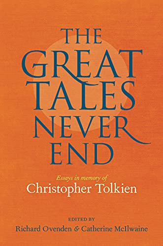 The Great Tales Never End: Essays in Memory of Christopher Tolkien