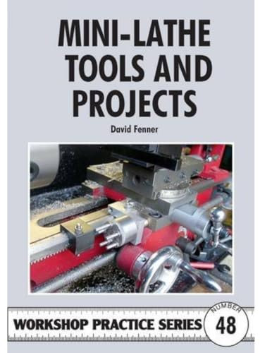 Mini-lathe Tools and Projects: 48 (Workshop Practice Series)