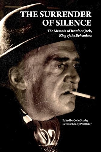 The Surrender of Silence: A Memoir of Ironfoot Jack, King of the Bohemians (Strange Attractor Press)