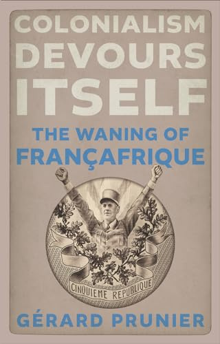 Colonialism Devours Itself: The Waning of Françafrique