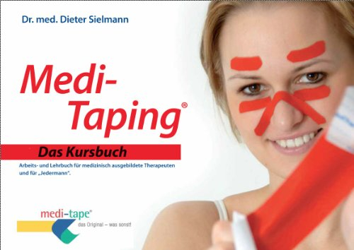 Medi-Taping Das Kursbuch: Arbeits- und Lehrbuch für medizinisch ausgebildete Therapeuten und für Jedermann