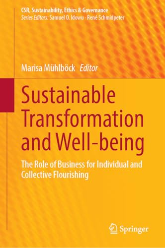 Sustainable Transformation and Well-being: The Role of Business for Individual and Collective Flourishing (CSR, Sustainability, Ethics & Governance)