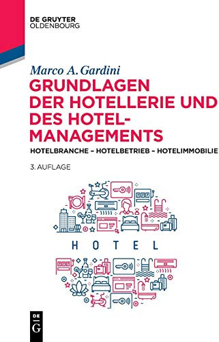 Grundlagen der Hotellerie und des Hotelmanagements: Hotelbranche - Hotelbetrieb - Hotelimmobilie