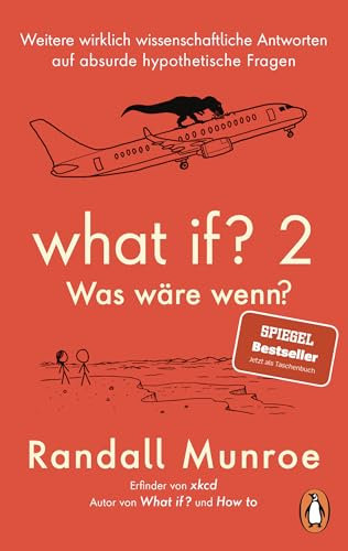 What if? 2 - Was wäre wenn?: Weitere wirklich wissenschaftliche Antworten auf absurde hypothetische Fragen - von Bestsellerautor Randall Munroe