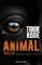 Animal: Sprich oder stirb. Thriller | Von SPIEGEL Bestseller-Autor Tibor Rode