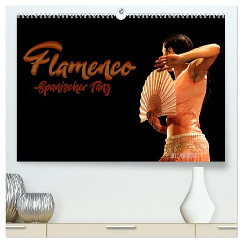 Flamenco. Spanischer Tanz (hochwertiger Premium Wandkalender 2026 DIN A2 quer), Kunstdruck in Hochglanz: Authentischer Flamenco der Spanische Tanz (CALVENDO Kunst)