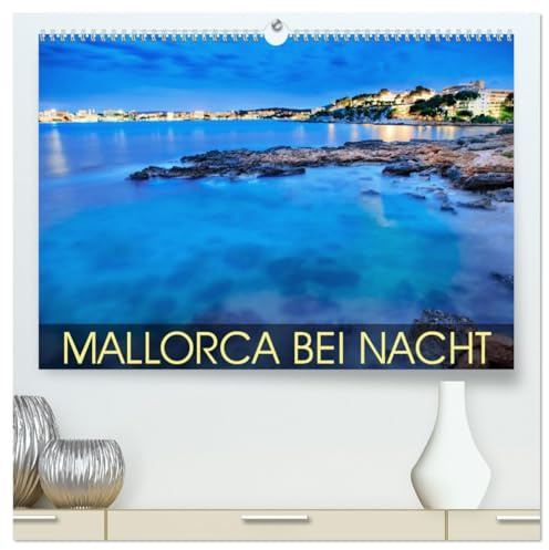 MALLORCA BEI NACHT (hochwertiger Premium Wandkalender 2026 DIN A2 quer), Kunstdruck in Hochglanz: Mallorca bei Nacht - wenn die Strände leer werden (CALVENDO Orte)