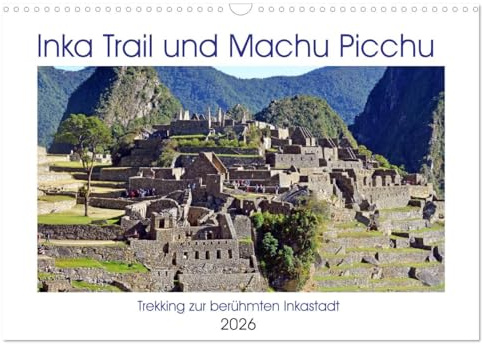 Inka Trail und Machu Picchu, Trekking zur berühmten Inkastadt (Wandkalender 2026 DIN A3 quer), CALVENDO Monatskalender: Auf der schönsten Wegstrecke nach Machu Picchu (CALVENDO Orte)