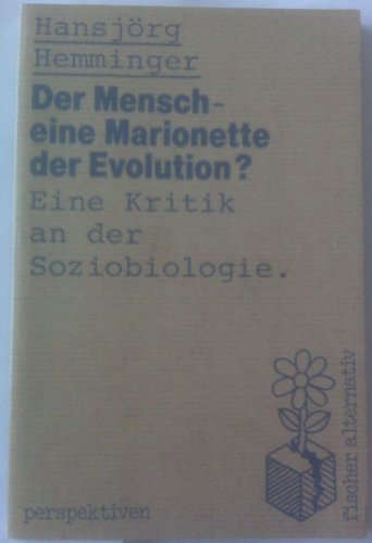 Der Mensch - eine Marionette der Evolution?: Eine Kritik an der Soziobiologie