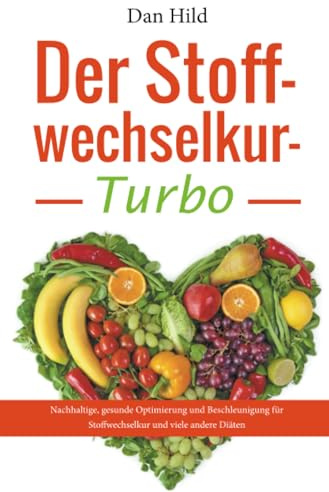 Der Stoffwechselkur-Turbo: Nachhaltige, gesunde Optimierung und Beschleunigung für Stoffwechselkur und viele andere Diäten