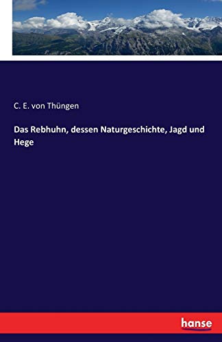 Das Rebhuhn, dessen Naturgeschichte, Jagd und Hege