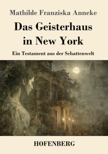 Das Geisterhaus in New York: Ein Testament aus der Schattenwelt
