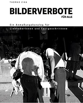 Bilderverbote für Alle: Ein Anmaßungskatalog für LiebhaberInnen und Fortgeschrittene