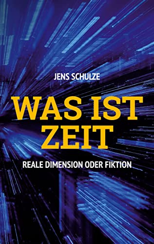 Was ist Zeit: Reale Dimension oder Fiktion