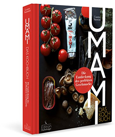 Umami: Das Kochbuch - Die Entdeckung des perfekten Geschmacks
