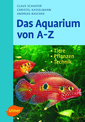 Das Aquarium von A - Z: Tiere - Pflanzen - Technik (DATZ-Aquarienbücher)