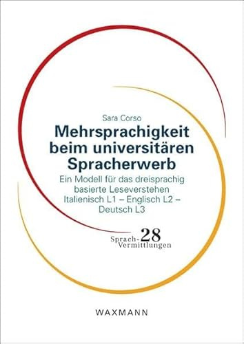 Mehrsprachigkeit beim universitären Spracherwerb: Ein Modell für das dreisprachig basierte Leseverstehen Italienisch L1 – Englisch L2 – Deutsch L3 (Sprach-Vermittlungen)
