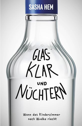 Glasklar und Nüchtern: Wenn das Kinderzimmer nach Wodka riecht