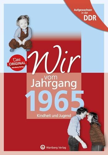 Wir vom Jahrgang 1965 - Aufgewachsen in der DDR. Kindheit und Jugend: Geschenkbuch zum 60. Geburtstag - Jahrgangsbuch mit Geschichten, Fotos und Erinnerungen mitten aus dem Alltag