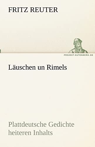 Läuschen un Rimels: Plattdeutsche Gedichte heiteren Inhalts in mecklenburgisch-vorpommerscher Mundart. (TREDITION CLASSICS)