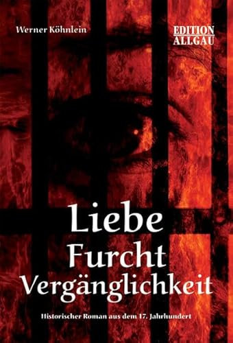 Liebe Furcht Vergänglichkeit: Historischer Roman aus dem 17. Jahrhundert