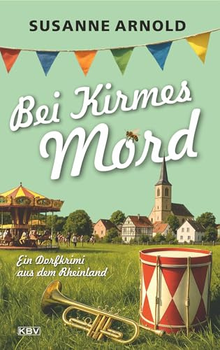 Bei Kirmes Mord: Ein Dorfkrimi aus dem Rheinland (Dorfkrimi aus Immenberg)